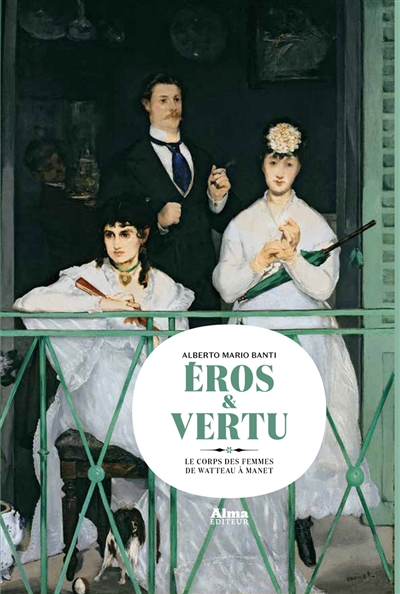 Eros et vertu : le corps des femmes de Watteau à Manet