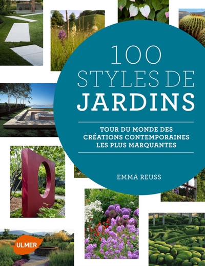 100 styles de jardins : tour du monde des créations contemporaines les plus marquantes