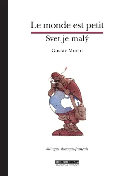 Le monde est petit : recueil de récits de voyages. Svet je maly : zbierka cestovnych poviedok