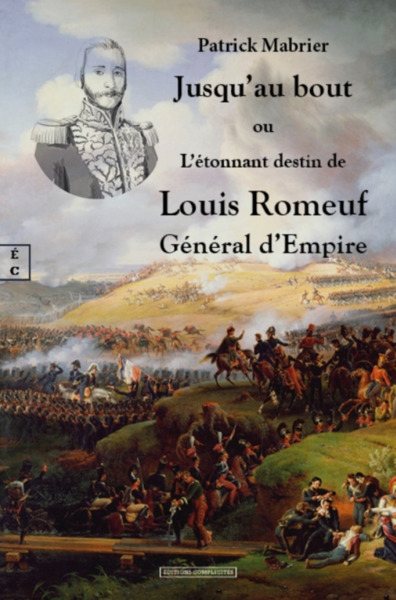Jusqu'au bout ou L'étonnant destin de Louis Romeuf, général d'Empire
