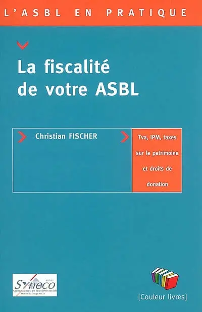 La fiscalité de votre ASBL : TVA, IPM, taxes sur le patrimoine et droits de donation