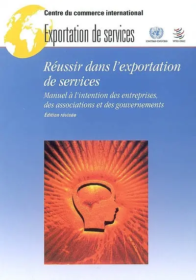 Réussir dans l'exportation de services : manuel à l'intention des entreprises, des associations et des gouvernements