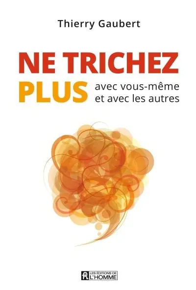 Ne trichez plus : avec vous-même et avec les autres