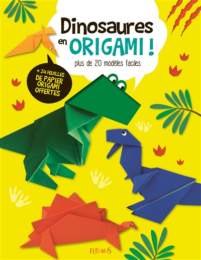 Dinosaures en origami ! : plus de 20 modèles faciles