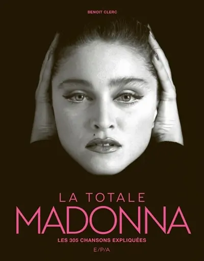 Madonna : la totale : les 305 chansons expliquées