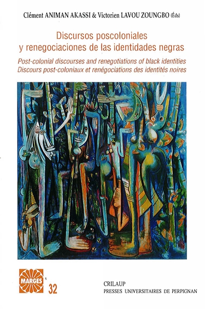 Discours postcoloniaux et renégociations des identités noires : Afriques, Amériques, Caraïbes, Europe. Discursos poscoloniales y renegociaciones de las identidades negras : Africas, Americas, Caribes, Europa. Post-colonial discourses and renegotiations of black identities : Africas, Americas, Caribbeans, Europe