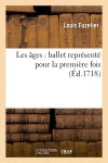 Les âges : ballet représenté pour la première fois (Ed.1718)