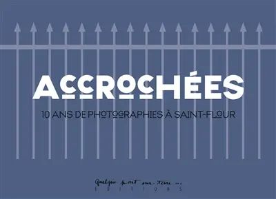 Accrochées : 10 ans de photographies à Saint-Flour