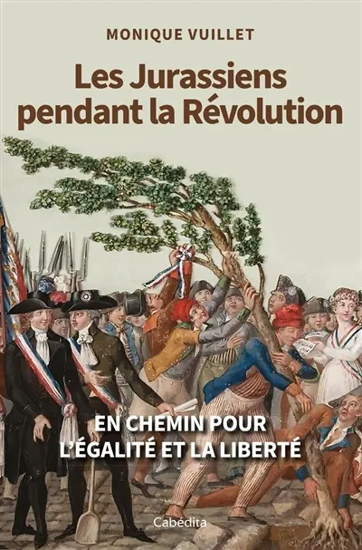 Les Jurassiens pendant la Révolution : en chemin pour l'égalité et la liberté