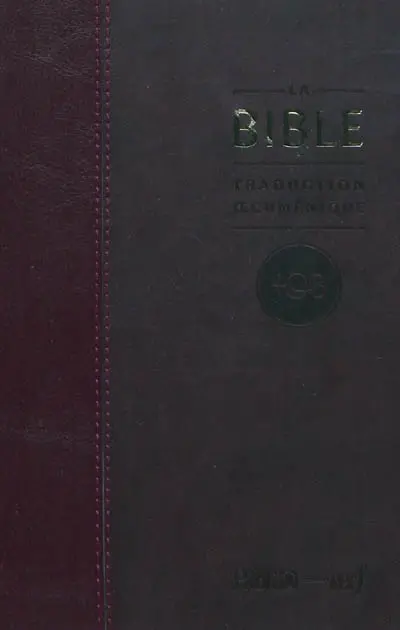 La Bible : traduction oecuménique, TOB : comprenant l'Ancien et le Nouveau Testament traduits sur les textes originaux avec introductions, notes essentielles, glossaire