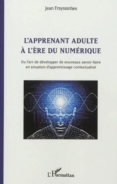 L'apprenant adulte à l'ère du numérique ou L'art de développer de nouveaux savoir-faire en situation d'apprentissage contextualisé