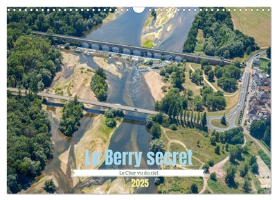 Le Berry secret, le Cher vu du ciel (Calendrier mural 2025 DIN A3 vertical), CALVENDO calendrier mensuel : Découverte aérienne du sud du Cher