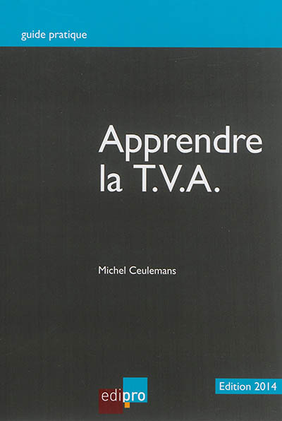 Apprendre la TVA : initiation au fonctionnement du système de la TVA et notions de base