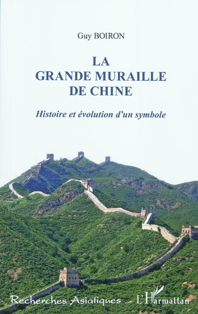 La grande muraille de Chine : histoire et évolution d'un symbole