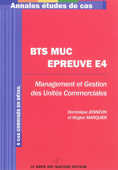 BTS MUC, épreuve E4 : management et gestion des unités commerciales : 5 cas corrigés en détail