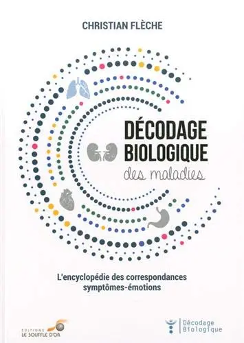 Décodage biologique des maladies : l'encyclopédie des correspondances symptômes-émotions