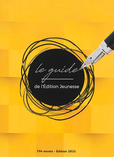 Le guide de l'édition jeunesse : l'outil de référence pour (bien) travailler dans l'édition jeunesse : édition 2021