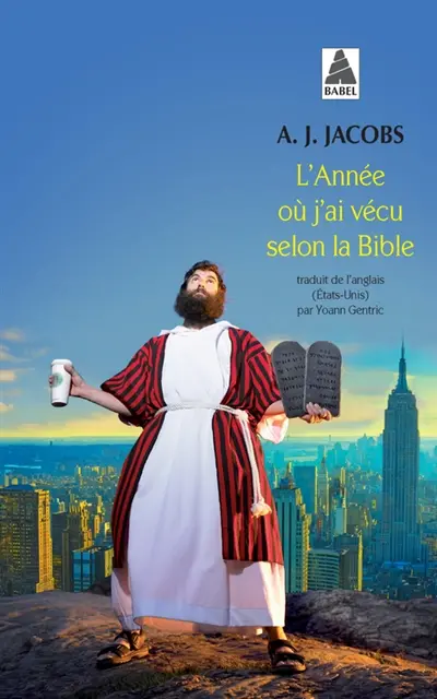 L'année où j'ai vécu selon la Bible : ou L'humble quête d'un homme qui chercha à suivre la Bible aussi littéralement que possible