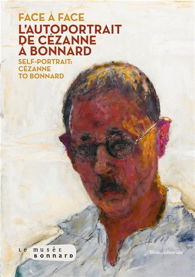 Face à face : l'autoportrait de Cézanne à Bonnard. Self-portrait : Cézanne to Bonnard