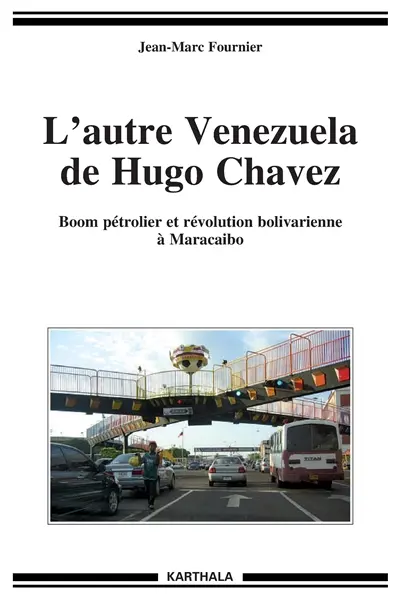 L'autre Venezuela de Hugo Chavez : boom pétrolier et révolution bolivarienne à Maracaibo