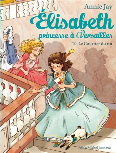 Elisabeth, princesse à Versailles. Vol. 10. Le courrier du roi