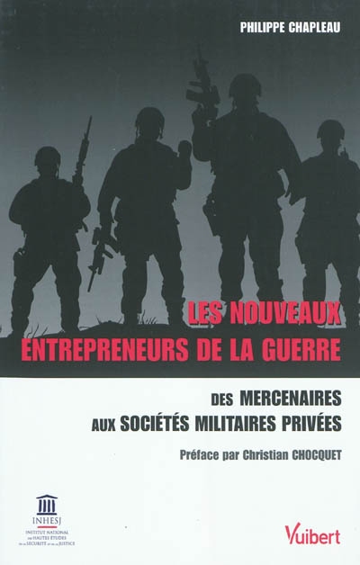 Les nouveaux entrepreneurs de la guerre : des mercenaires aux sociétés militaires privées