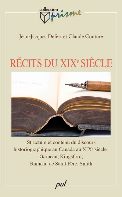 Récits du XIXe siècle : structure et contenu du discours historiographique au Canada au XIXe siècle : Garneau, Kingsford, Rameau de Saint Père, Smith