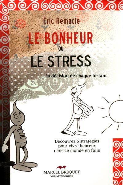 Le bonheur ou le stress : la décision de chaque instant : découvrez 6 stratégies pour rester zen dans ce monde en folie