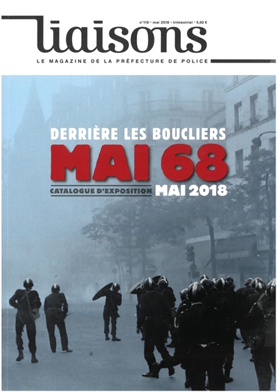 Liaisons : le magazine de la préfecture de police, n° 119. Derrière les boucliers mai 68 : catalogue d'exposition mai 2018