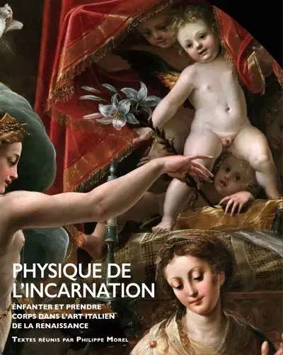 Physique de l'Incarnation : enfanter et prendre corps dans l'art italien de la Renaissance