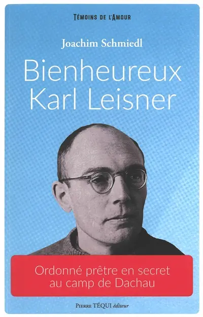 Bienheureux Karl Leisner : ordonné prêtre en secret au camp de Dachau