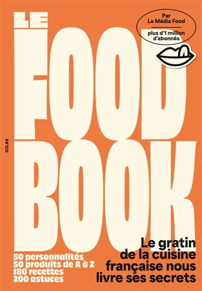 Le food book : le gratin de la cuisine française nous livre ses secrets : 50 personnalités, 50 produits de A à Z, 180 recettes, 200 astuces