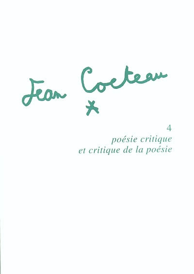 Jean Cocteau. Vol. 4. Poésie critique et critique de la poésie