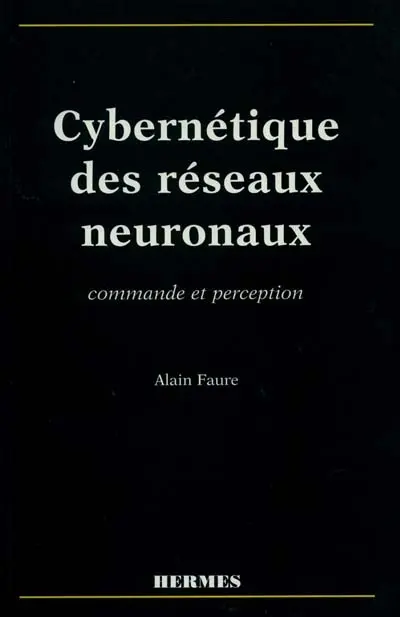 Cybernétique des réseaux neuronaux : commande et perception