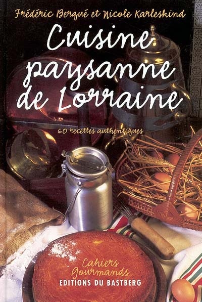 Cuisine paysanne de Lorraine : 60 recettes authentiques
