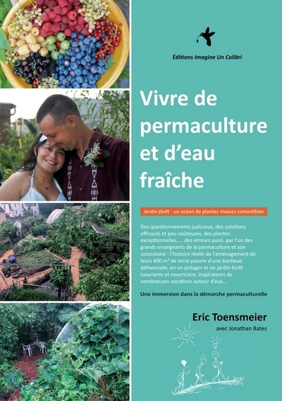 Vivre de permaculture et d'eau fraîche : jardin-forêt, un océan de plantes vivaces comestibles : une immersion dans la démarche permaculturelle