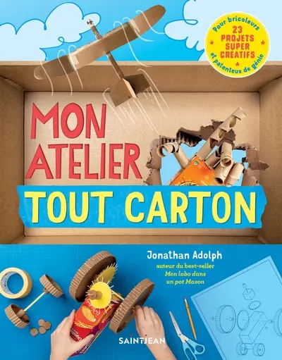 Mon atelier tout carton : 23 projets super créatifs pour bricoleurs et patenteux de génie