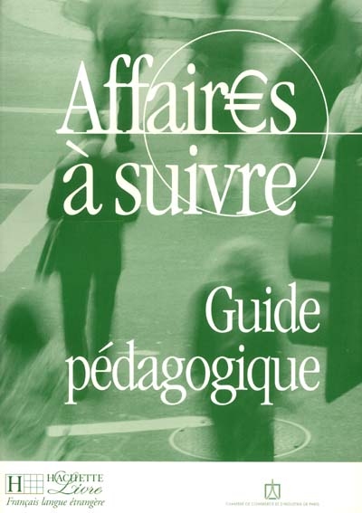 Affaires à suivre, guide pédagogique : cours de français professionnel de niveau intermédiaire