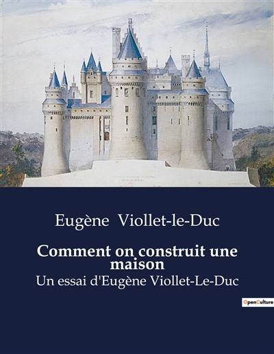 Comment on construit une maison : Un essai d'Eugène Viollet-Le-Duc