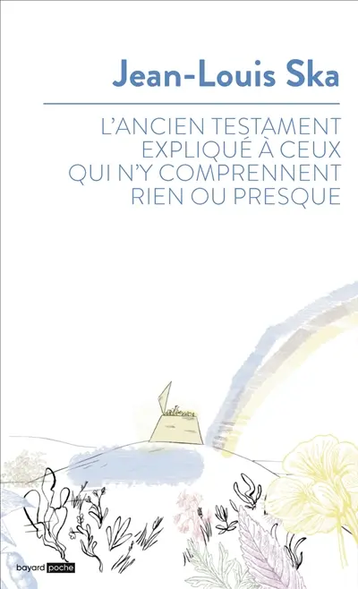 L'Ancien Testament expliqué à ceux qui n'y comprennent rien ou presque