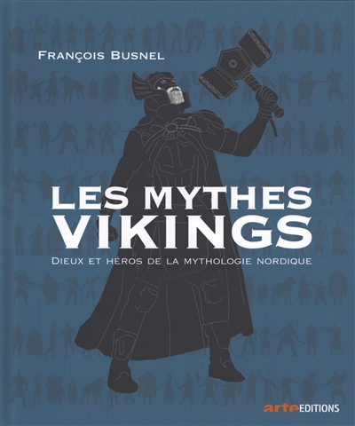 Les mythes vikings : dieux et héros de la mythologie nordique