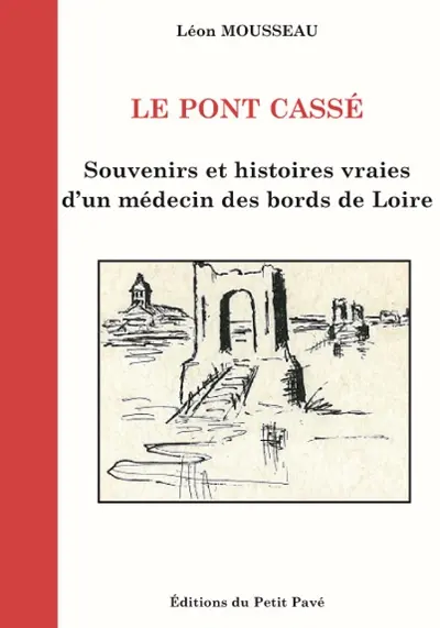 Le pont cassé : souvenirs des années 40 d'un médecin des bords de Loire
