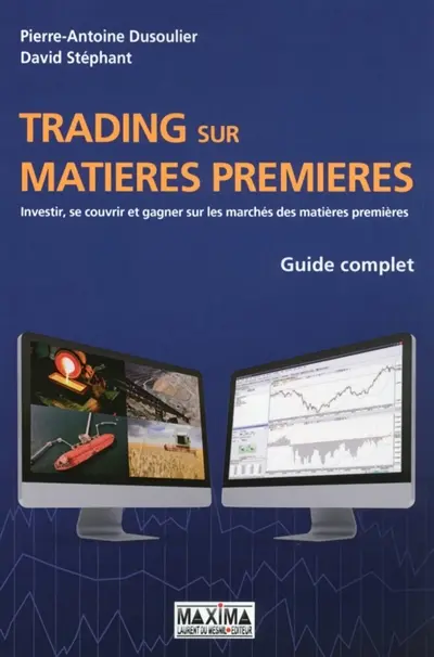 Trading sur matières premières : investir, se couvrir et gagner sur les marchés des matières premières : guide complet