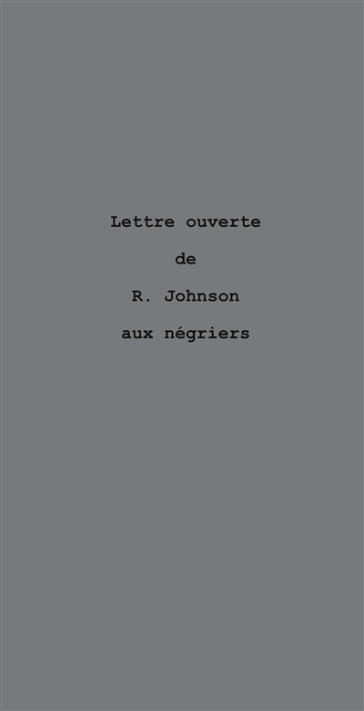 Lettre ouverte de R. Johnson aux négriers : le nègre parle de l'or