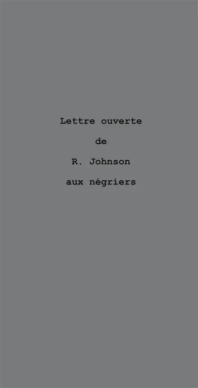 Lettre ouverte de R. Johnson aux négriers : le nègre parle de l'or