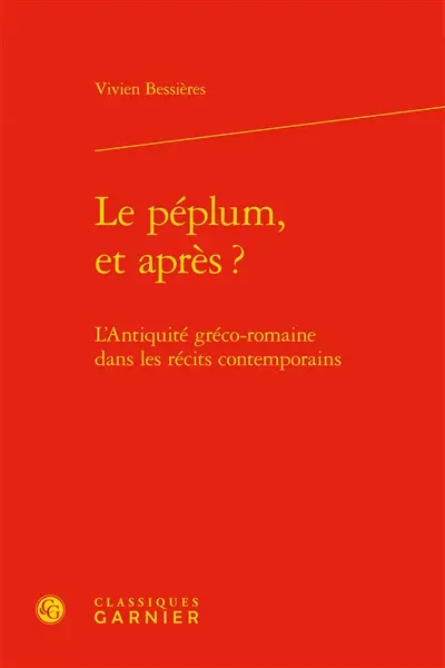 Le péplum, et après ? : l'Antiquité gréco-romaine dans les récits contemporains