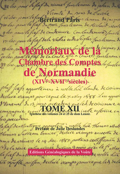Mémoriaux de la Chambre des comptes de Normandie (XIVe-XVIIe siècles). Vol. 12. Synthèse des volumes 24 et 25 de dom Lenoir