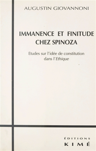 Immanence et finitude chez Spinoza : études sur l'idée de constitution dans l'Ethique