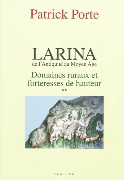 Larina, de l'Antiquité au Moyen Age. Vol. 2. Domaines ruraux et forteresses de hauteur