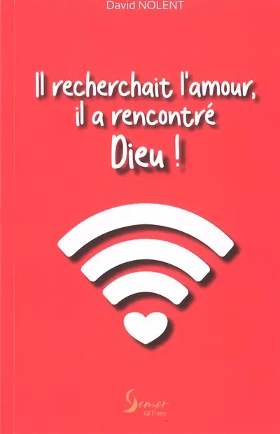 Il recherchait l'amour, il a rencontré Dieu !
